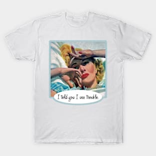 I Told You I Was Trouble T-Shirt